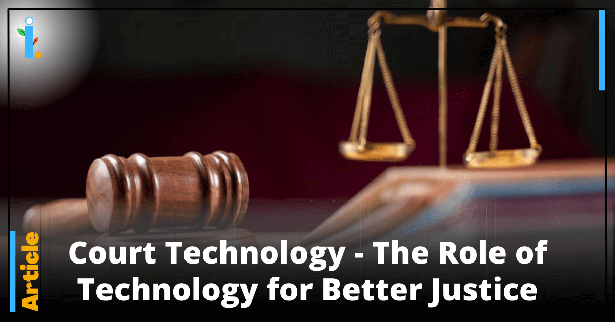 Court Technology – The Role of Technology for Better Justice, iCONIFERz, Technology Articles