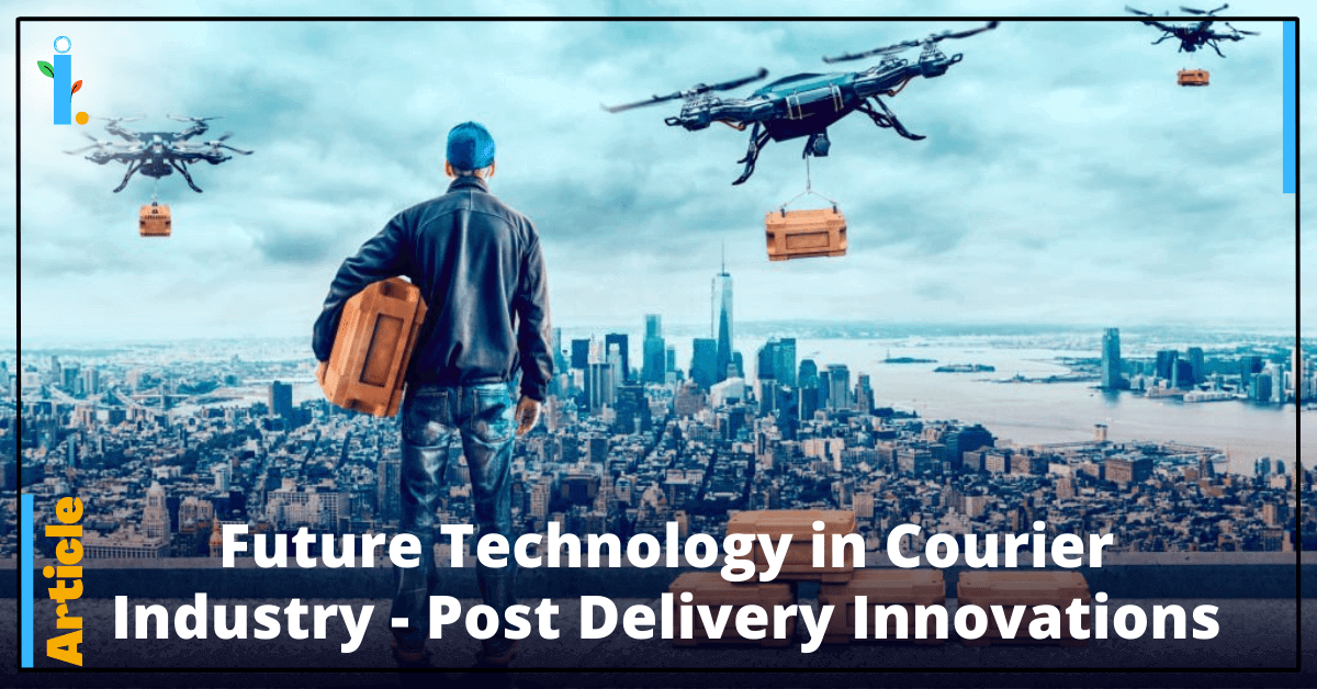 Future Technology in Courier Industry - Post Delivery Innovations, iCONIFERz, Technology Articles
