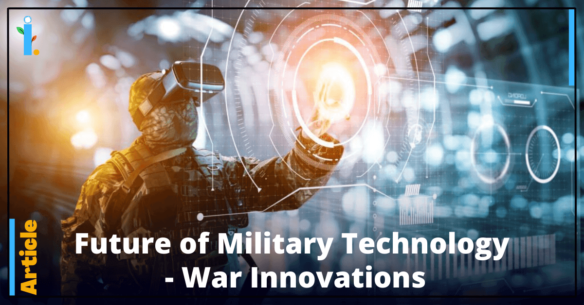 future of military technology - war innovation, modern warfare, iCONIFERz, Technology Articles